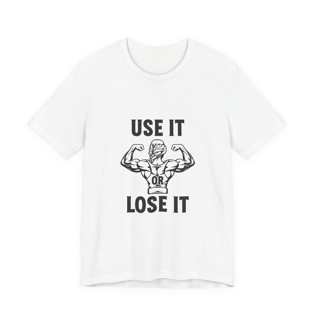 Use It or Lose It Tee — Fitness Motivational T-Shirt